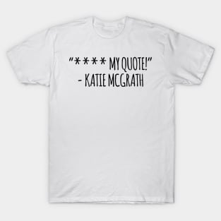 Katie McGrath Yearbook Quote T-Shirt